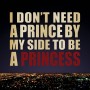 Kilian I Don't Need A Prince By My Side To Be A Princess