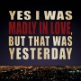 Kilian Yes I Was Madly In Love, But That Was Yesterday